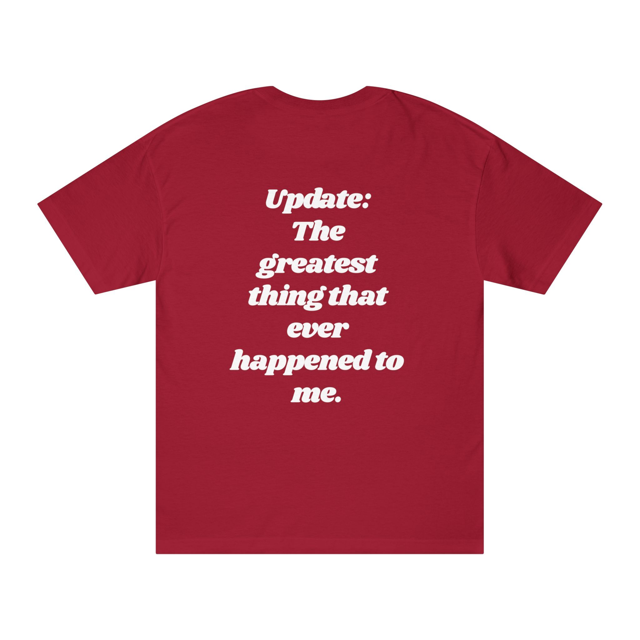 The "Update: Greatest Thing Ever" Tee is a red graphic t-shirt with bold white text on the back that says, "Update: The greatest thing that ever happened to me." Perfect for making a statement.
