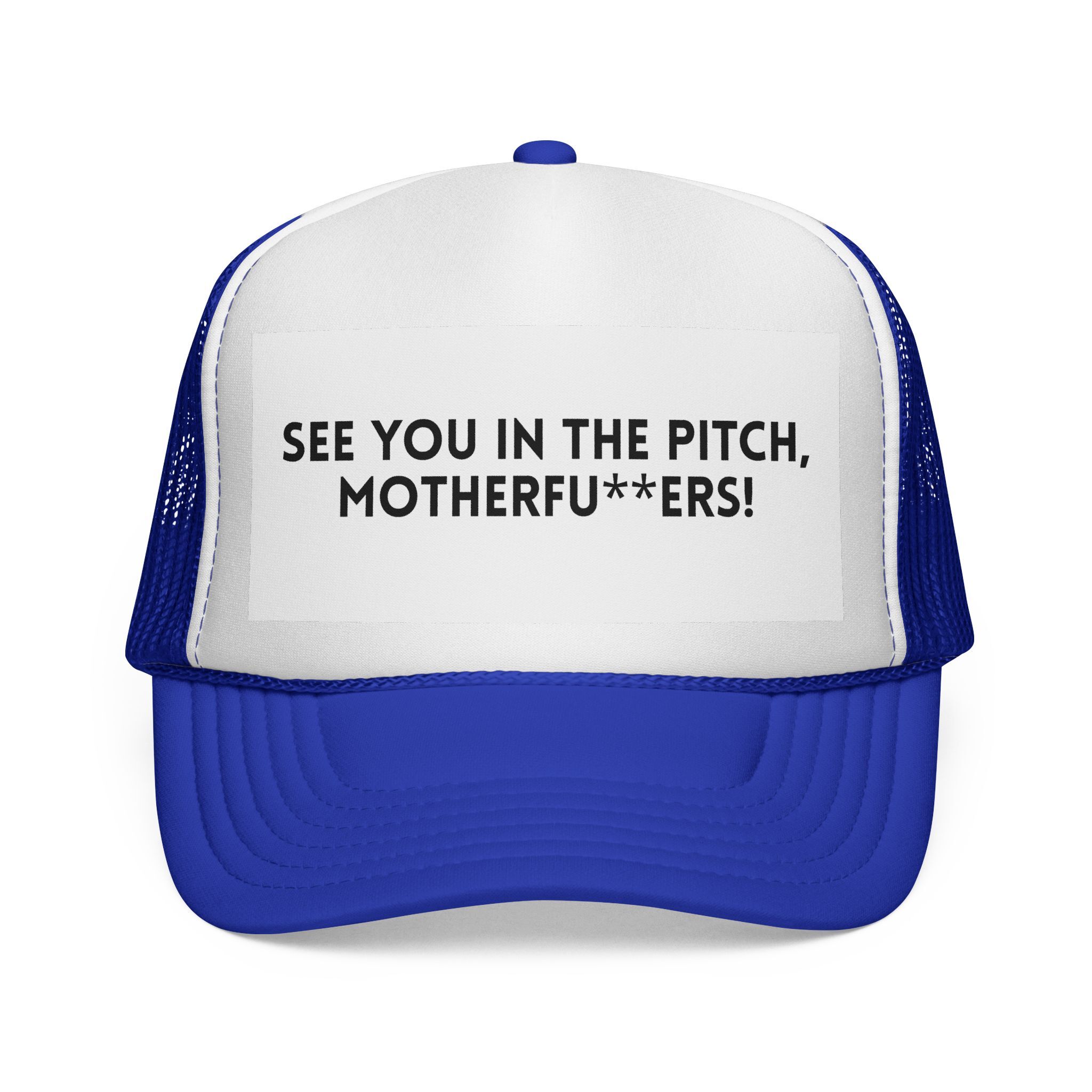 The "See You in the Pitch, Motherfu**ers!" Trucker Hat is a bold blue and white cap with the phrase printed on the front—ideal for showcasing your fierce pitch pride.