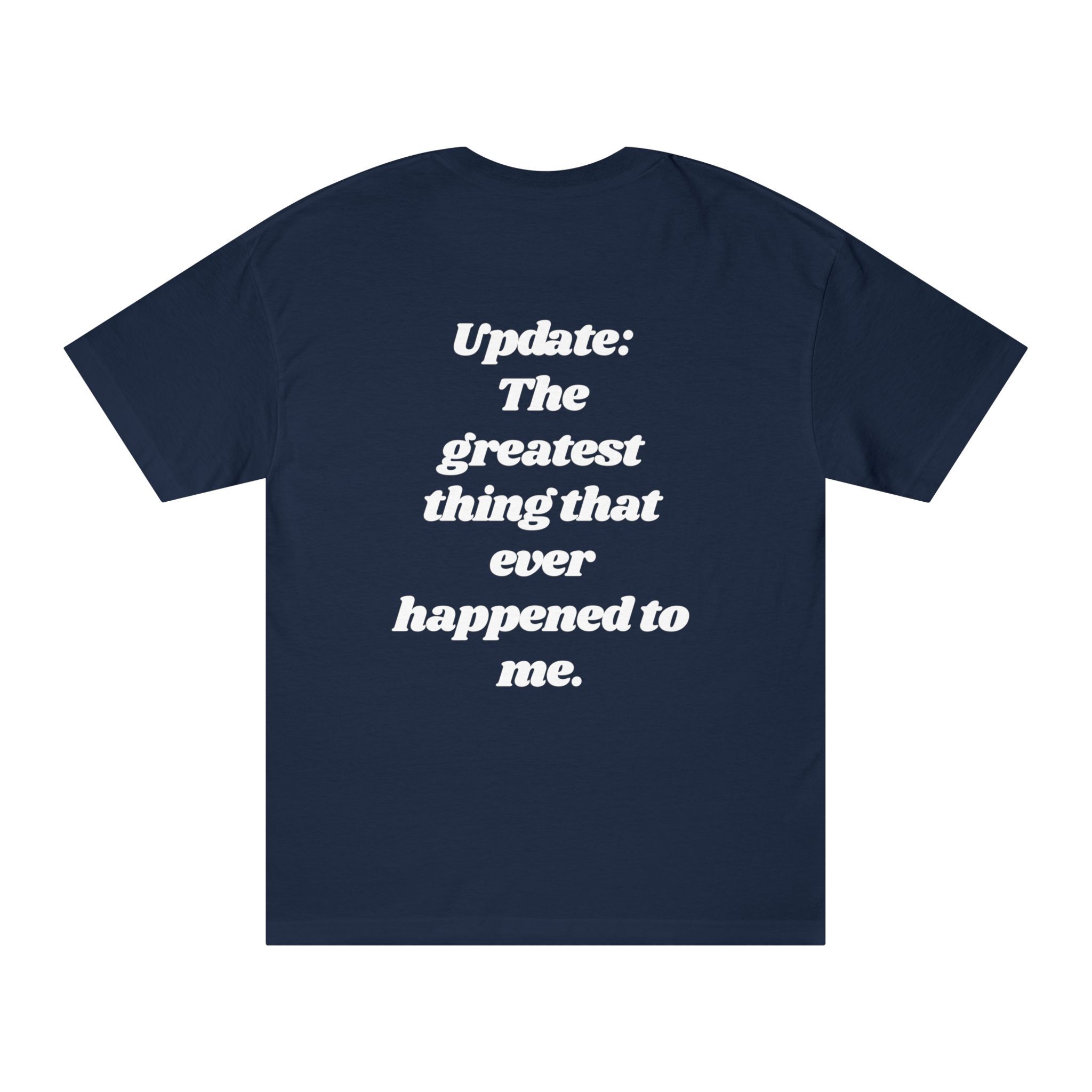 The "Update: Greatest Thing Ever" Tee is a navy blue graphic t-shirt with bold white text on the back that reads: Update: The greatest thing that ever happened to me. Celebrate your Greatest Thing Ever moment in style.