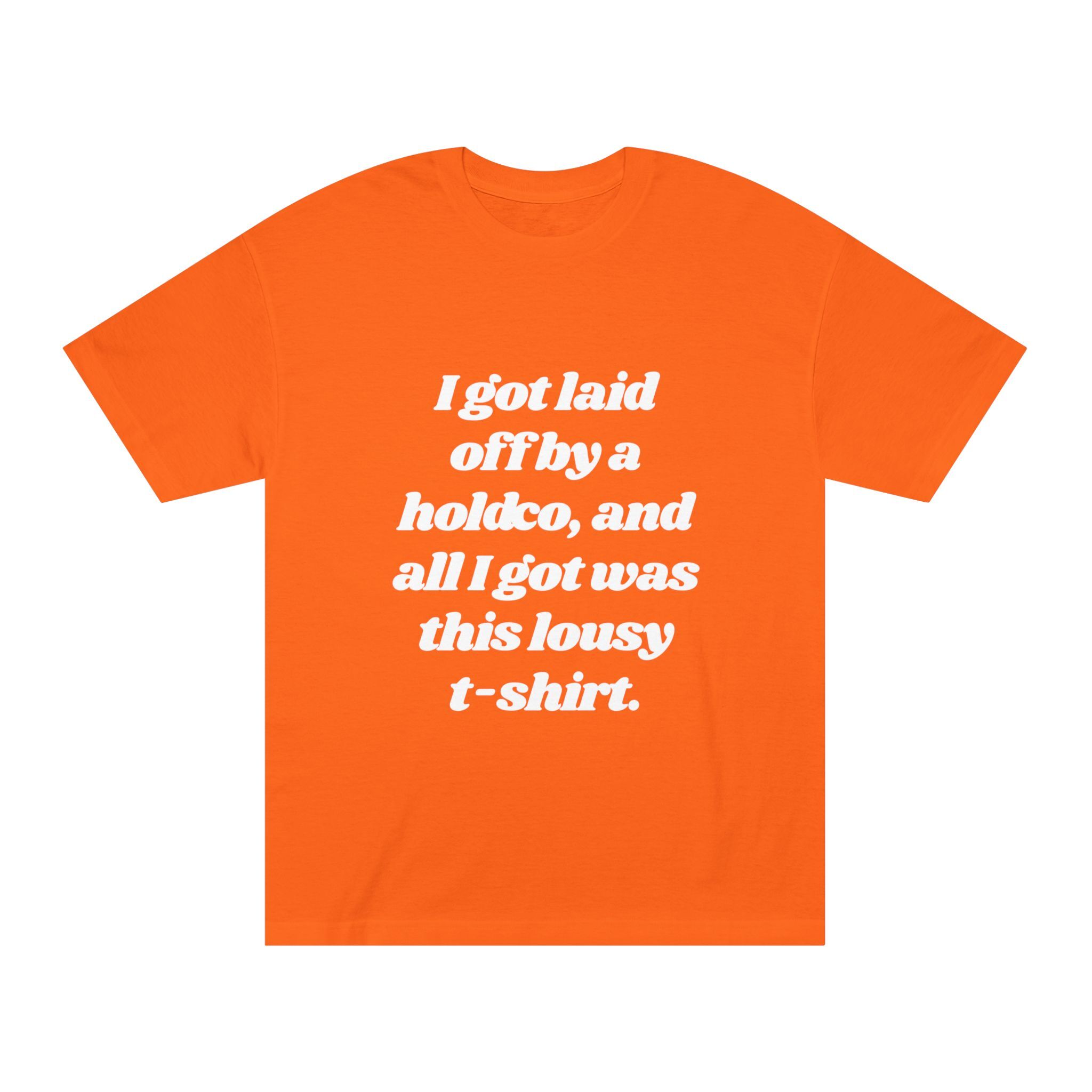 The "Update: Greatest Thing Ever" Tee is an orange graphic t-shirt with white text—perfect for anyone ready to turn being laid off by a holdco into the ultimate positive update.