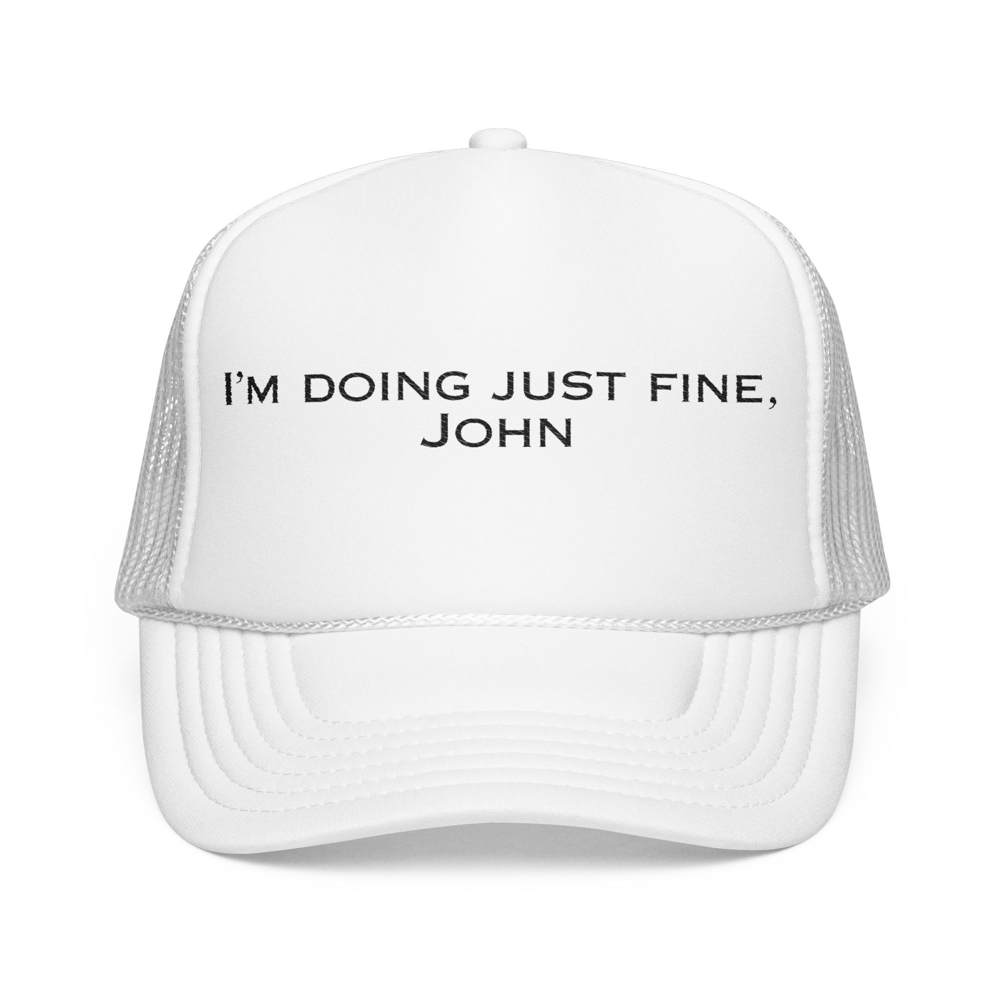 The "I'm Doing Just Fine, John" Trucker Hat (light color options) features a white mesh back and black embroidered text on the front.